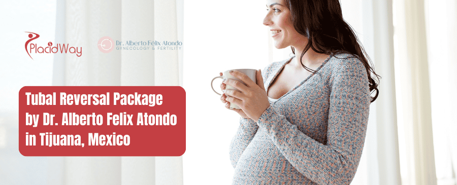 Tubal Reversal Package In Tijuana Mexico By Dr Felix Atondo