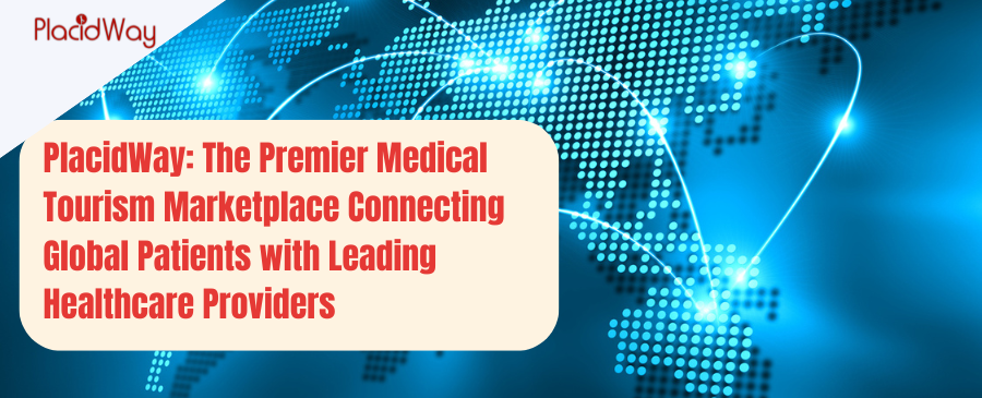 PlacidWay: The Premier Medical Tourism Marketplace Connecting Global Patients with Leading Healthcare Providers