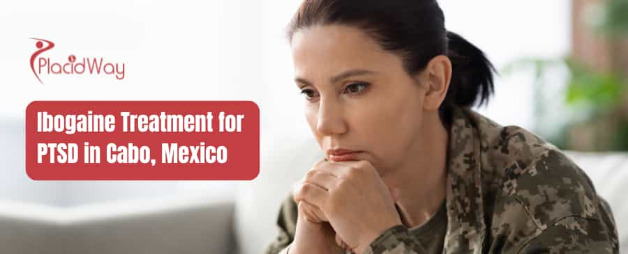 Ibogaine Treatment for PTSD in Cabo, Mexico