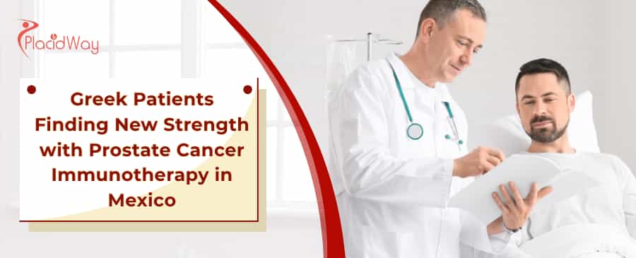 Greek Patients Finding New Strength with Prostate Cancer Immunotherapy in Mexico