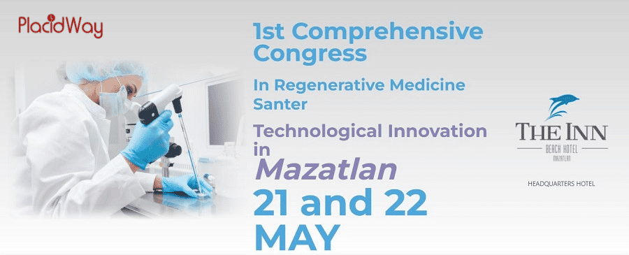 1st Comprehensive Congress In Regenerative Medicine Santer Technological Innovation in Mazatlan 21 and 22 May