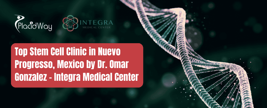 Stem Cell Clinic in Nuevo Progreso, Mexico by Dr. Omar Gonzalez