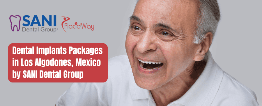 Dental Implants Packages in Los Algodones, Mexico by SANI Dental Group