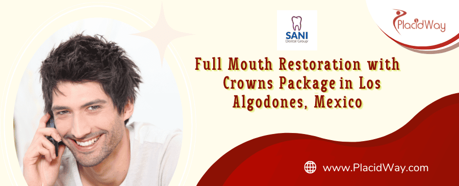 Full Mouth Restoration Package in Los Algodones, Mexico by SANI Dental Group