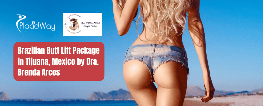 Brazilian Butt Lift Package in Tijuana, Mexico by Dra. Brenda Arcos
