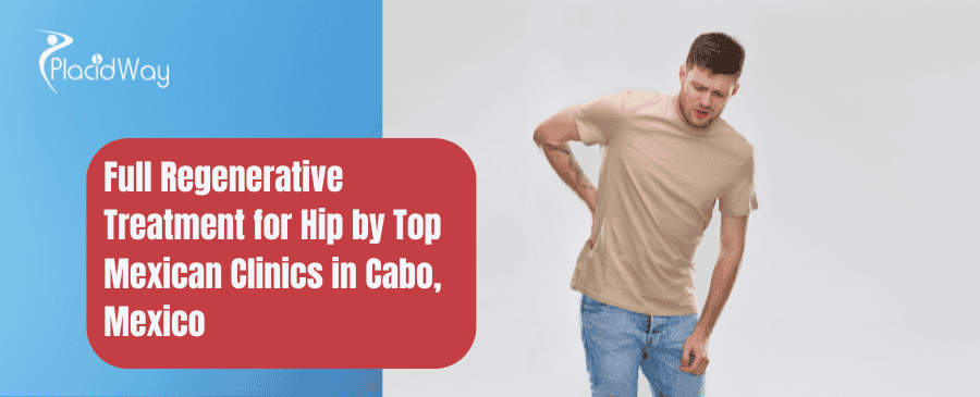 Full Regenerative Treatment for Hip in Cabo, Mexico