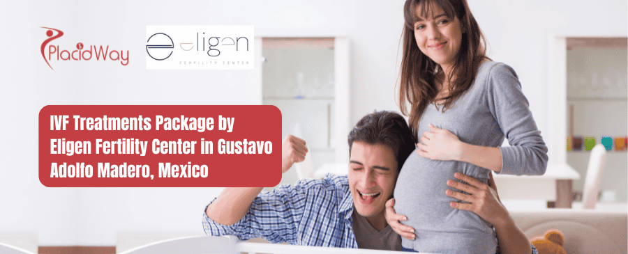 IVF Treatments Package by Eligen Fertility Center in Gustavo Adolfo Madero, Mexico