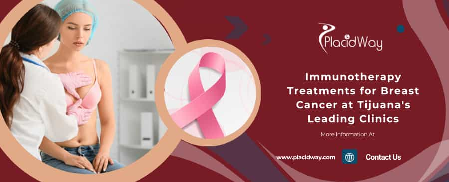 Immunotherapy Treatments for Breast Cancer at Tijuana