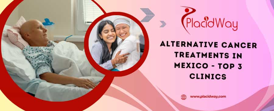 Alternative Cancer Treatments in Mexico - Top 3 Clinics