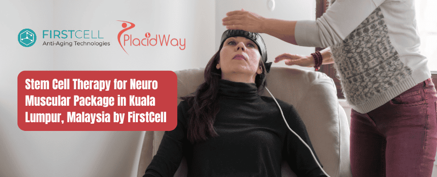 Stem Cell Therapy for Neuro Muscular Package in Kuala Lumpur, Malaysia by FirstCell