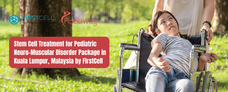 Stem Cell Treatment for Pediatric Neuro-Muscular Disorder Package in Kuala Lumpur, Malaysia by FirstCell