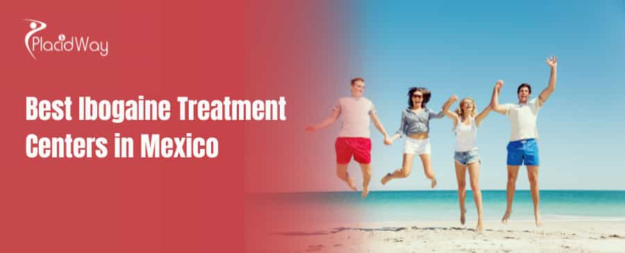 Best Ibogaine Treatment Centers in Mexico