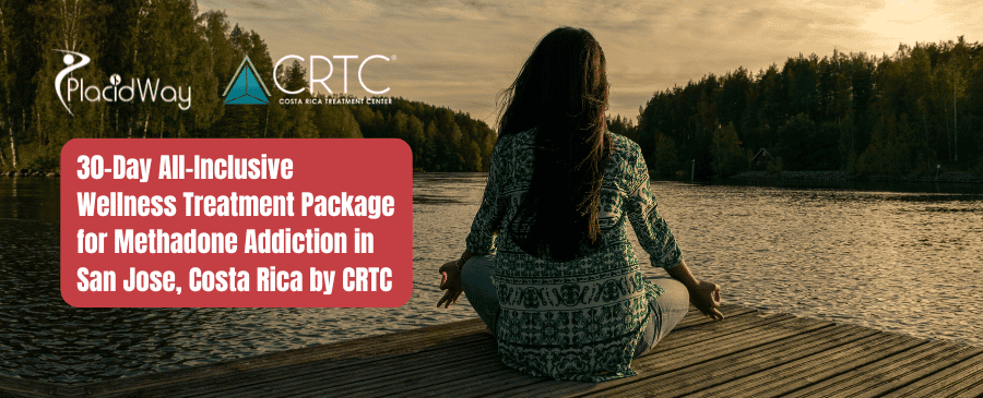 30-Day All-Inclusive Wellness Treatment Package for Methadone Addiction in San Jose, Costa Rica by CRTC