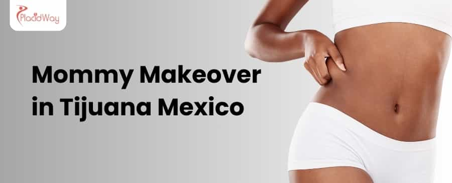 Mommy Makeover in Tijuana Mexico