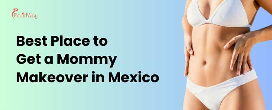 Best Place to Get a Mommy Makeover in Mexico