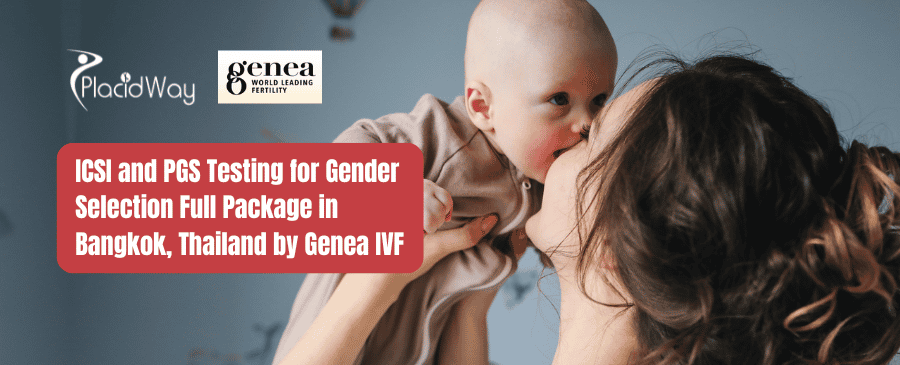 ICSI and PGS Testing for Gender Selection Full Package in Bangkok, Thailand by Genea IVF