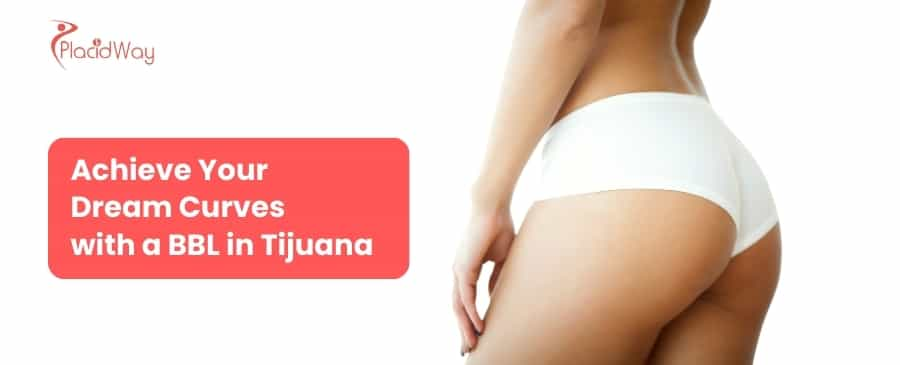 Achieve Your Dream Curves  with a BBL in Tijuana