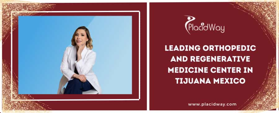 Leading Orthopedic and Regenerative Medicine Center in Tijuana Mexico