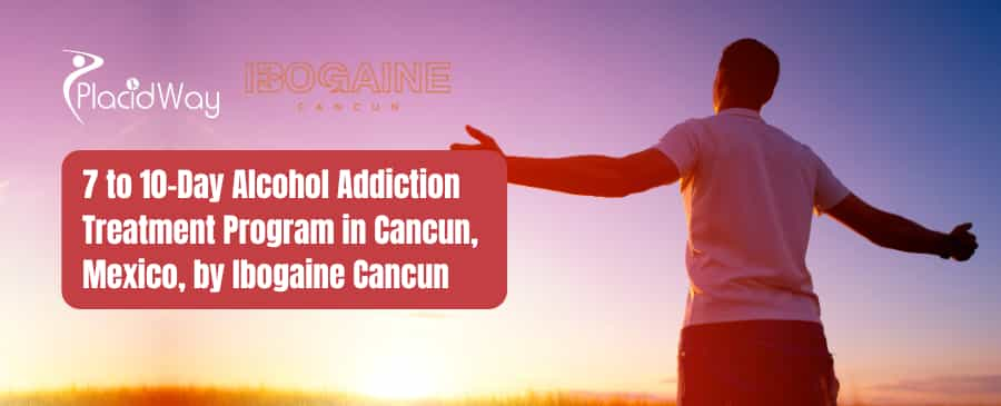 Alcohol Addiction Treatment in Cancun Mexico Package