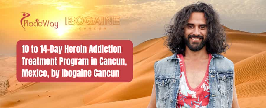 Heroin Addiction Treatment in Cancun Mexico Package