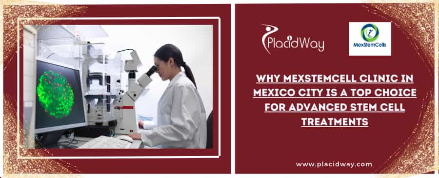 Why MexStemCell Clinic in Mexico City is a Top Choice for Advanced Stem Cell Treatments