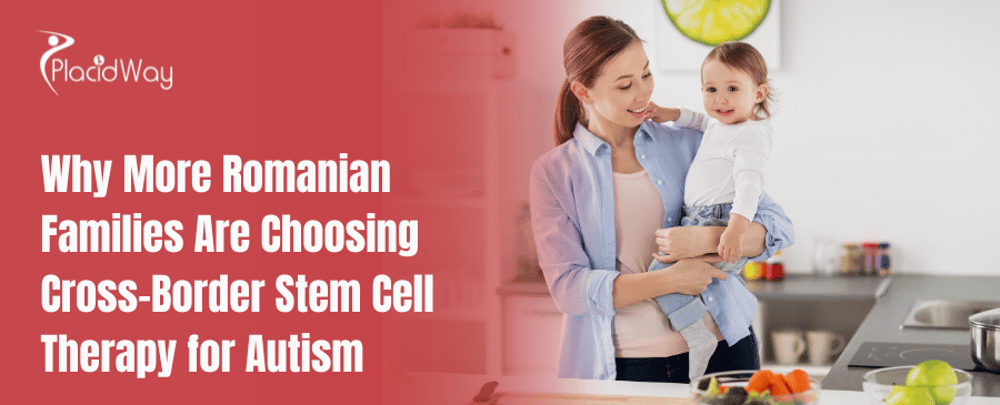 Why More Romanian Families Are Choosing Cross-Border Stem Cell Therapy for Autism