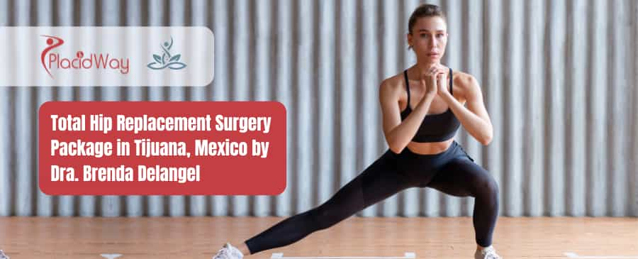 Total Hip Replacement Surgery Package in Tijuana, Mexico by Dra. Brenda Delangel