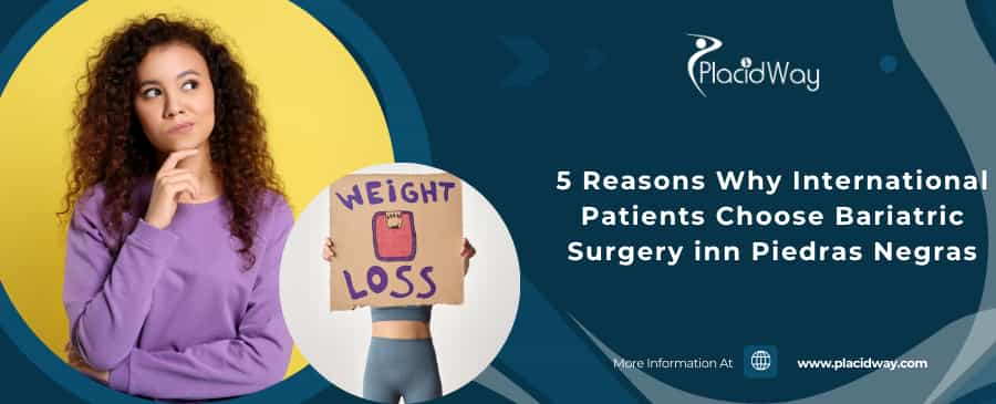 5 Reasons Why International Patients Choose Bariatric Surgery inn Piedras Negras