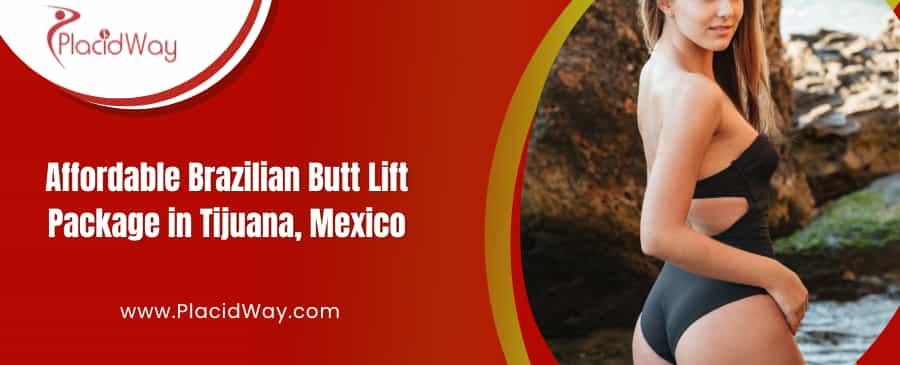 Affordable Brazilian Butt Lift Package in Tijuana, Mexico