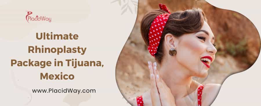 Ultimate Rhinoplasty Package in Tijuana, Mexico