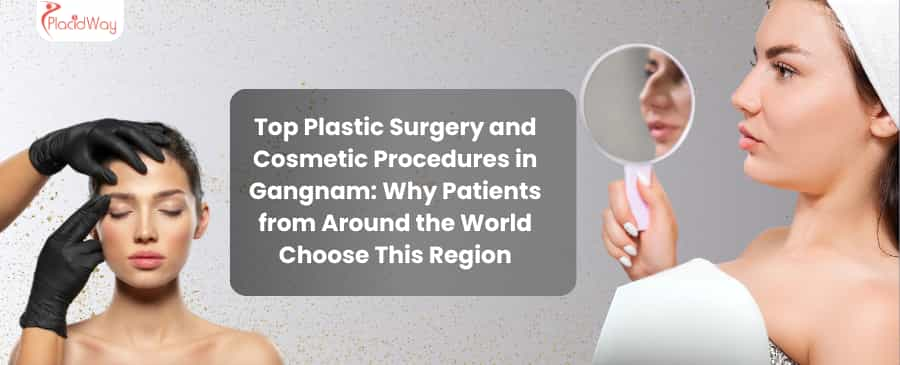 Top Plastic Surgery and Cosmetic Procedures in Gangnam: Why Patients from Around the World Choose This Region