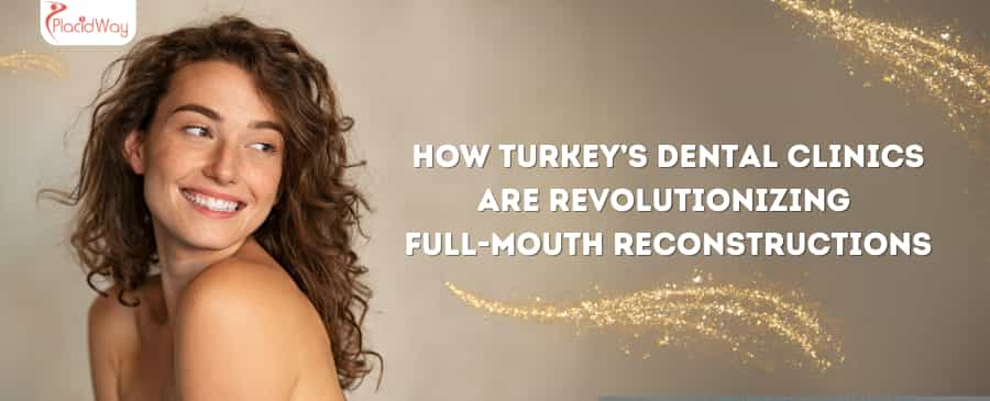 How Turkey’s Dental Clinics Are Revolutionizing  Full-Mouth Reconstructions