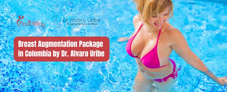 Breast Augmentation Package in Colombia by Dr. Alvaro Uribe