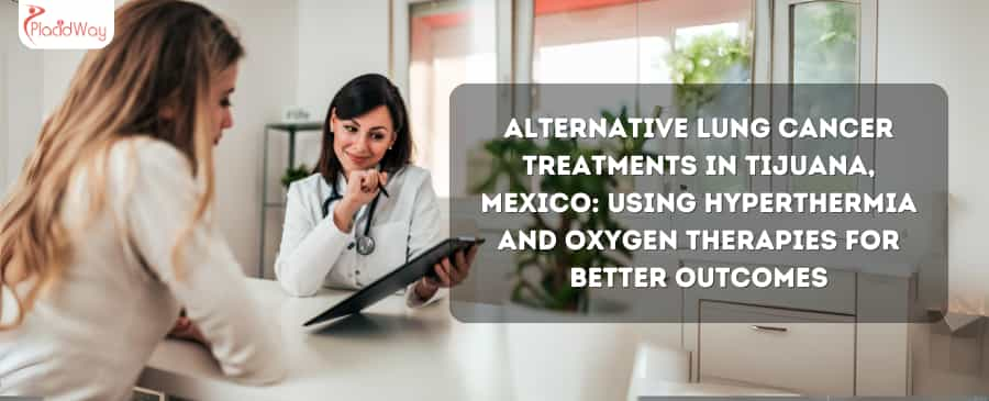 Alternative Lung Cancer Treatments in Tijuana