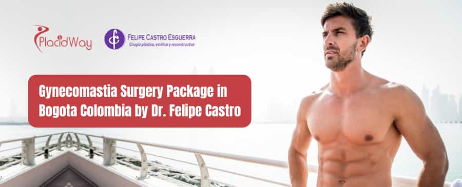 Gynecomastia Surgery Colombia Package by Dr. Felipe Castro