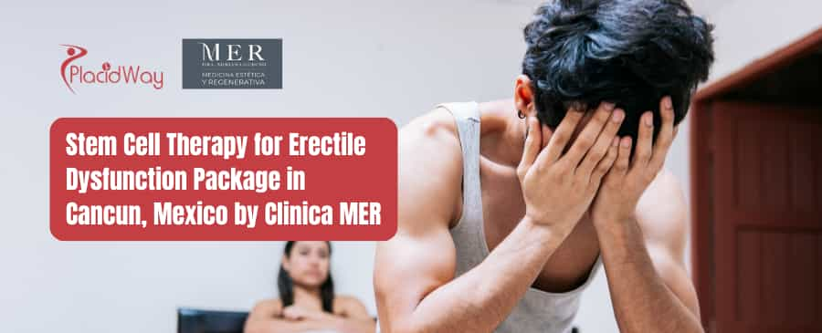 Stem Cell Therapy for Erectile Dysfunction Package in Cancun, Mexico by Clinica MER