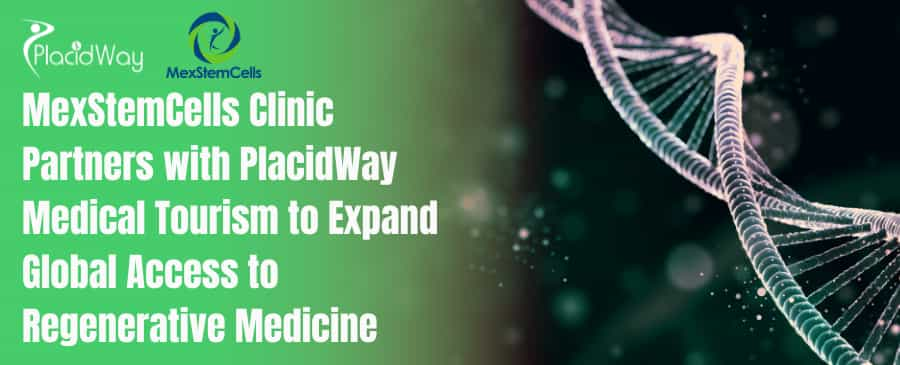 MexStemCells Clinic Partners with PlacidWay Medical Tourism to Expand Global Access to Regenerative Medicine