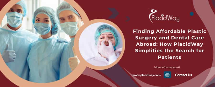 Finding Affordable Plastic Surgery and Dental Care Abroad: How PlacidWay Simplifies the Search for Patients