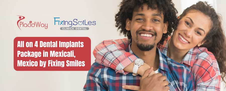 All on 4 Dental Implants Package in Mexicali, Mexico by Fixing Smiles