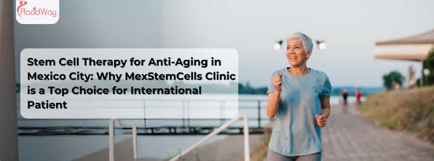 Stem Cell Therapy for Anti-Aging in Mexico City: Why MexStemCells Clinic is a Top Choice for International Patients