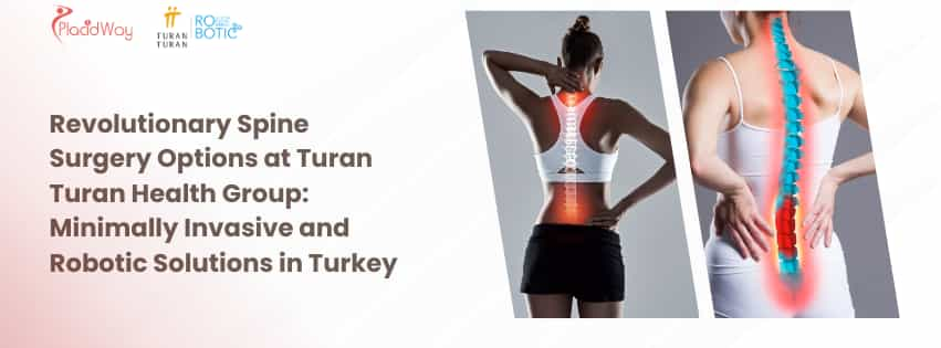 Revolutionary Spine Surgery Options at Turan Turan Health Group: Minimally Invasive and Robotic Solutions in Turkey