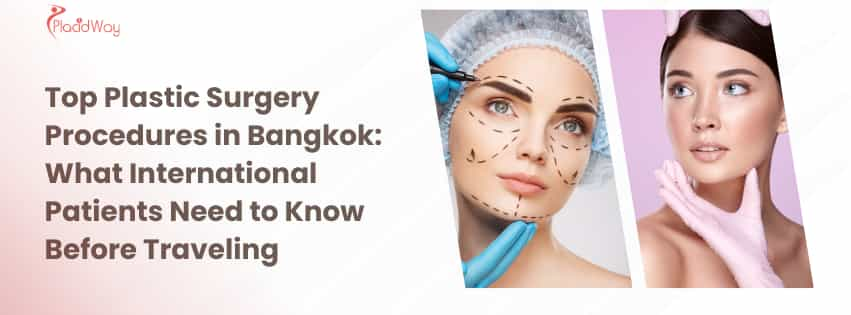 Top Plastic Surgery Procedures in Bangkok: What International Patients Need to Know Before Traveling