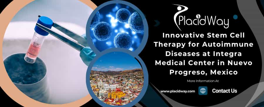 Innovative Stem Cell Therapy for Autoimmune Diseases at Integra Medical Center in Nuevo Progreso, Mexico