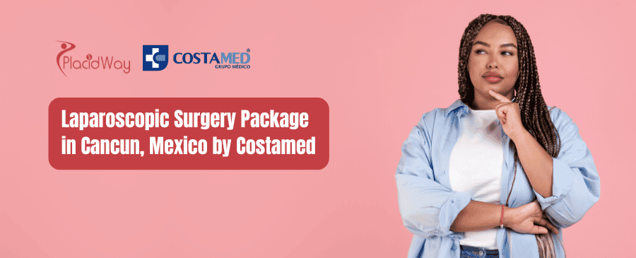 Laparoscopic Surgery Package in Cancun, Mexico by Costamed