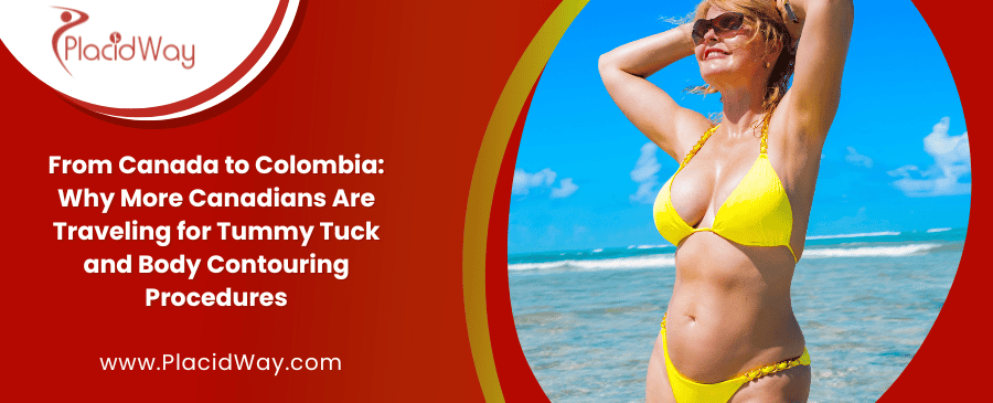 Why Canadians Choose Colombia for Affordable Body Contouring