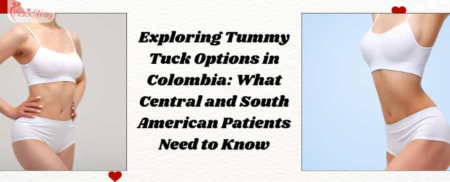 Exploring Tummy Tuck Options in Colombia: What Central and South American Patients Need to Know