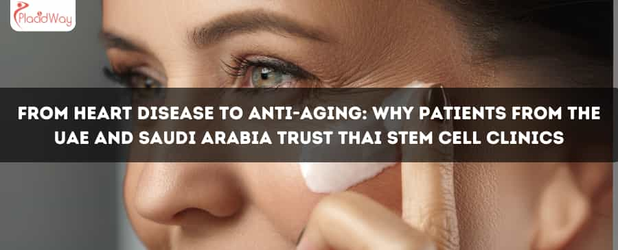 From Heart Disease to Anti-Aging: Why Patients from the UAE and Saudi Arabia Trust Thai Stem Cell Clinics