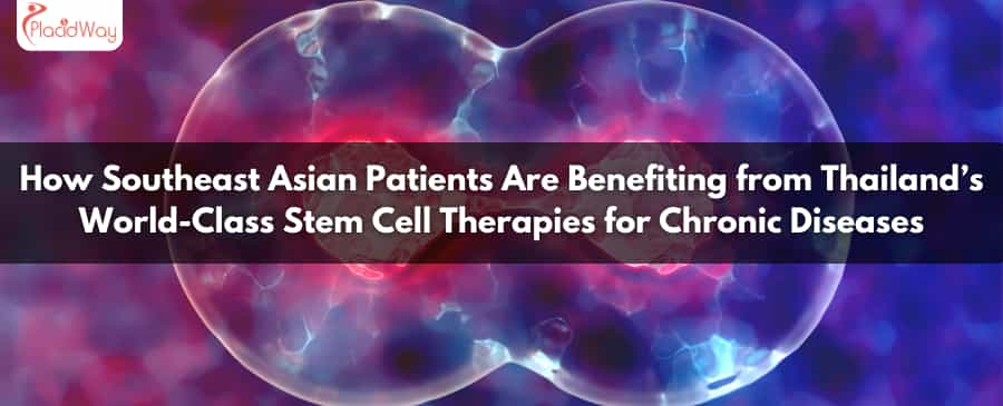 How Southeast Asian Patients Are Benefiting from Thailand’s World-Class Stem Cell Therapies for Chronic Diseases