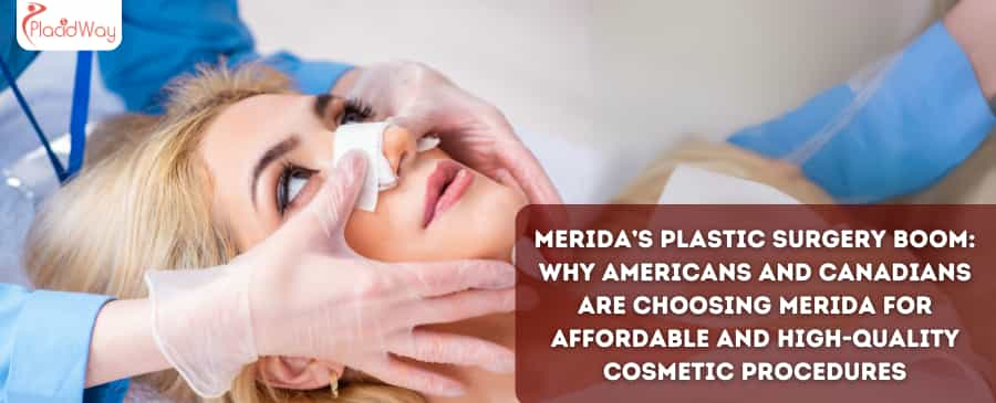 Merida’s Plastic Surgery Boom Why Americans and Canadians are Choosing Merida for Affordable and High-Quality Cosmetic Procedures