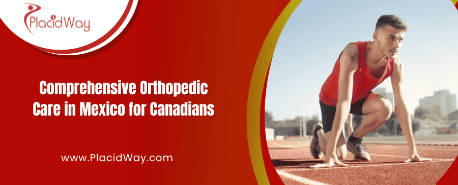 Orthopedic Care in Mexico for Canadians